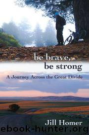 Be Brave, Be Strong: A Journey Across the Great Divide by Homer Jill