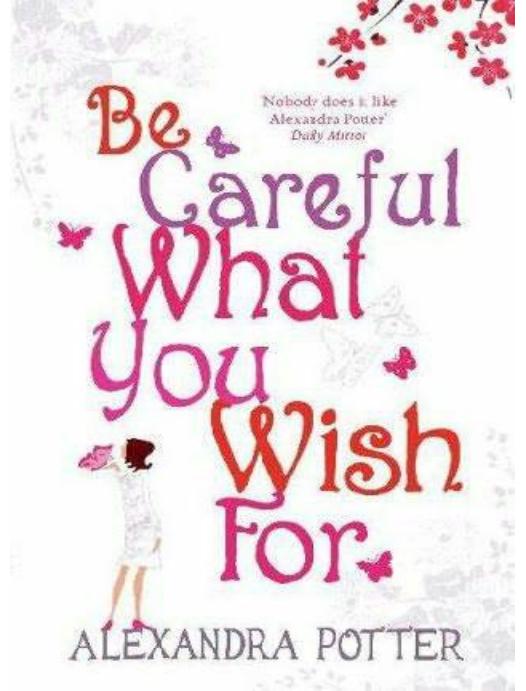 Be Careful What You Wish For by Alexandra Potter
