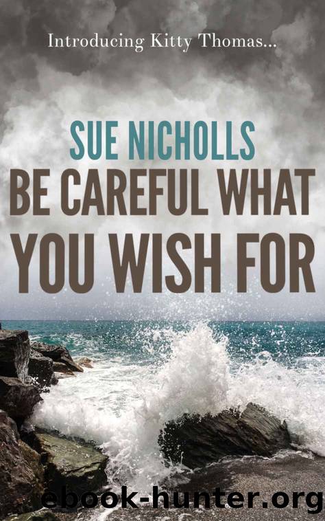 Be Careful What You Wish For: Three women, three men, three deaths (Kitty Thomas) by Sue Nicholls