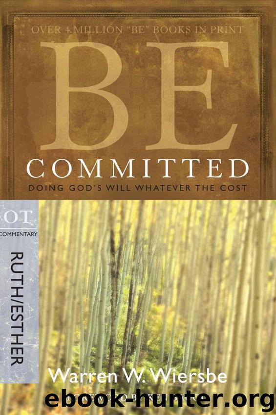 Be Committed (Ruth & Esther): Doing God's Will Whatever the Cost by Warren W. Wiersbe