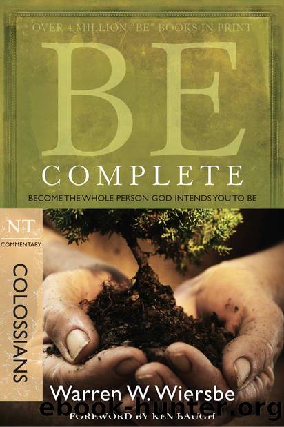 Be Complete (Colossians): Become the Whole Person God Intends You to Be (The BE Series Commentary) by Wiersbe Warren W