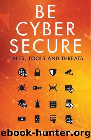 Be Cyber Secure: Tales, Tools and Threats by Jonathan Reuvid;