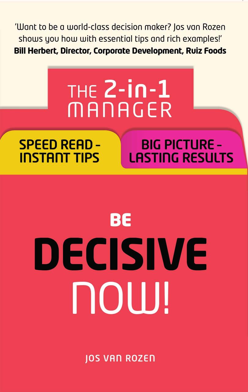 Be Decisive - Now!: The 2-In-1 Manager: Speed Read - Instant Tips; Big Picture - Lasting Results by Rozen Jos Van