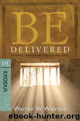 Be Delivered (Exodus): Finding Freedom by Following God (The BE Series Commentary) by Warren W. Wiersbe