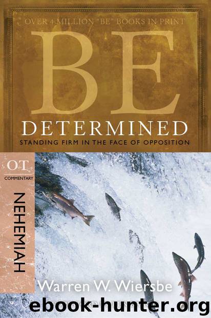 Be Determined (Nehemiah): Standing Firm in the Face of Opposition by Warren W. Wiersbe