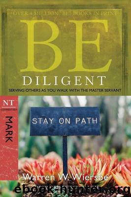 Be Diligent (Mark) by Warren W. Wiersbe