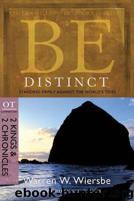 Be Distinct (2 Kings and 2 Chronicles): Standing Firmly Against the World's Tides by Warren W. Wiersbe