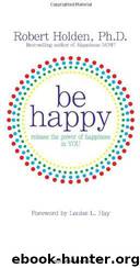 Be Happy! by Robert Holden