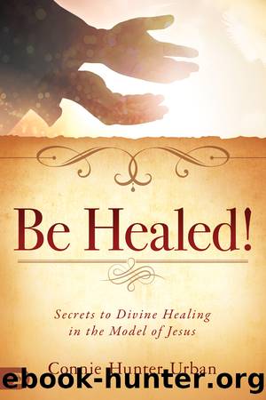 Be Healed! by Connie Hunter-Urban