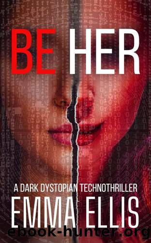 Be Her: A dark dystopian technothriller by Emma Ellis