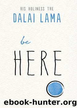 Be Here by His Holiness the Dalai Lama
