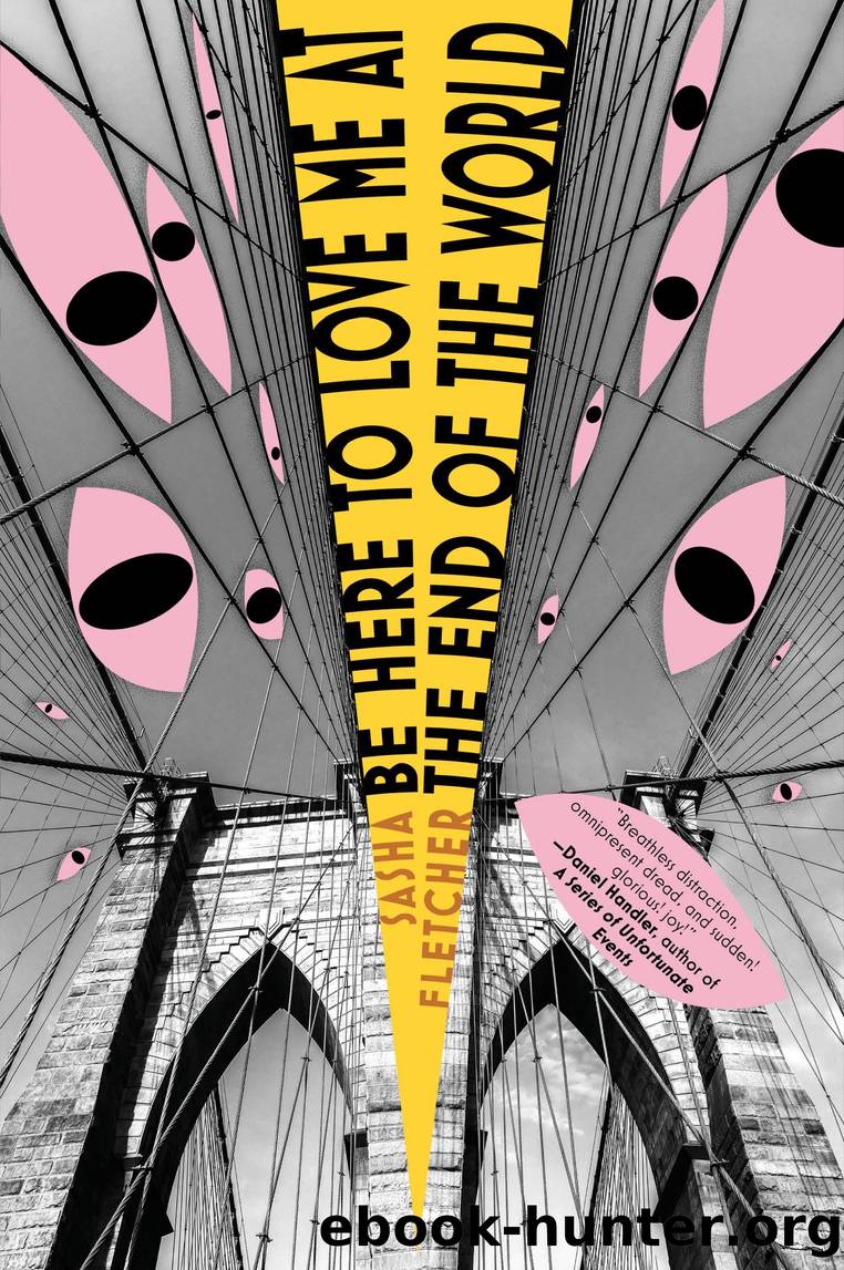 Be Here to Love Me at the End of the World by Sasha Fletcher