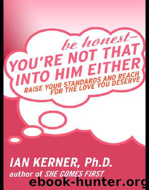 Be Honest--You're Not That Into Him Either: Raise Your Standards and Reach for the Love You Deserve by Ian Kerner