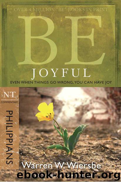 Be Joyful (Philippians): Even When Things Go Wrong, You Can Have Joy by Warren W. Wiersbe