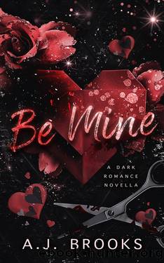 Be Mine: A Dark Romance Novella by A.J. Brooks