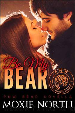 Be My Bear: Pacific Northwest Bears #0.5: (Shifter Romance) by Moxie North
