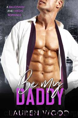 Be My Daddy: A Billionaire and Virgin Romance by Lauren Wood