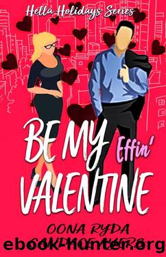 Be My Effin' Valentine: An Enemies to Lovers Bodyguard Romance (Hella Holidays Book 2) by Oona Ryda & Candace Ayers