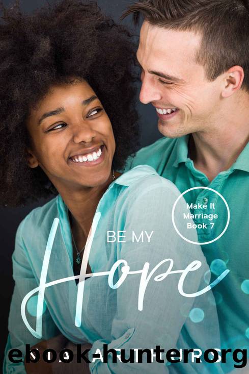 Be My Hope: A BWWM Romance (Make It Marriage Book 7) by Nia Arthurs