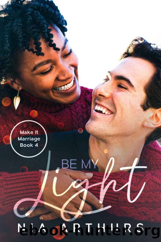 Be My Light: Make It Marriage Book 4 by Arthurs Nia