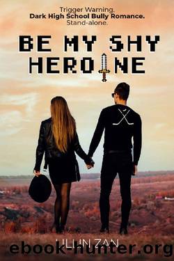 Be My Shy Heroine: Trigger Warning. Dark High School Bully Romance. Stand-alone (Lovable Heroes and Villains Collection) by Lillin Zan