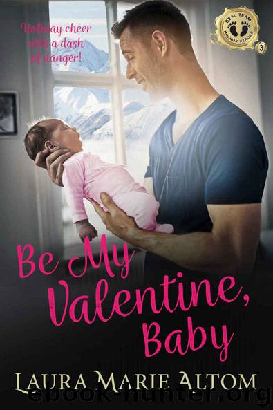Be My Valentine, Baby (SEAL Team: Holiday Heroes Book 3) by Laura Marie Altom