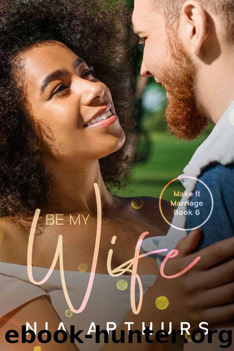Be My Wife: A BWWM Romance (Make It Marriage Book 6) by Arthurs Nia
