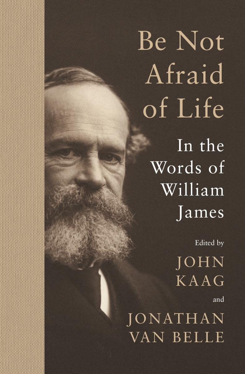 Be Not Afraid of Life by John Kaag and Jonathan van Belle