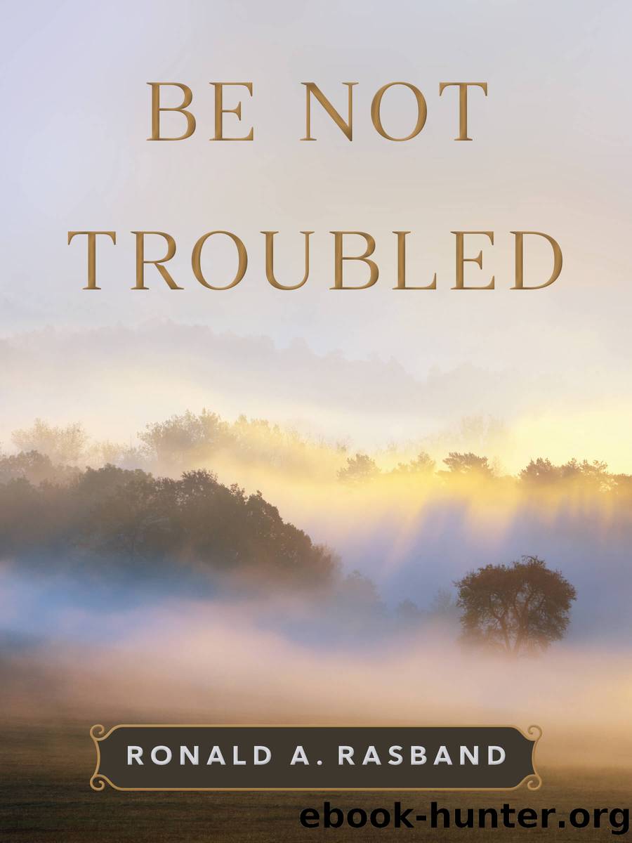 Be Not Troubled by Ronald A. Rasband