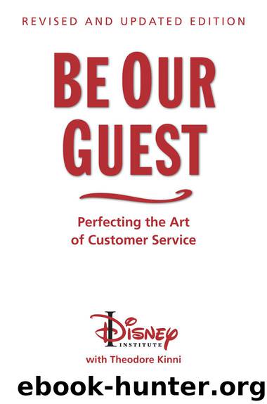 Be Our Guest: Revised and Updated Edition: Perfecting the Art of Customer Service (The Disney Institute Leadership Series) by The Disney Institute & Theodore Kinni