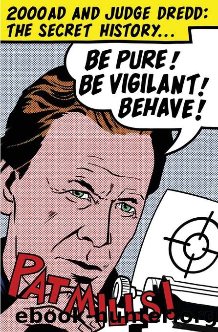 Be Pure! Be Vigilant! Behave!: 2000AD & Judge Dredd: The Secret History by Mills Pat