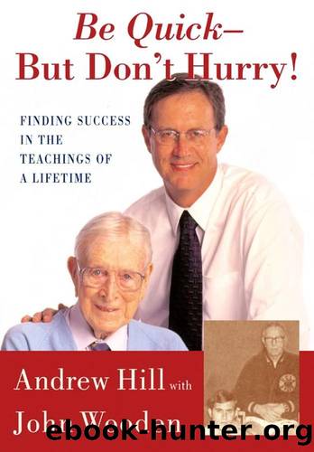 Be Quick - But Don't Hurry: Finding Success in the Teachings of a Lifetime by Andrew Hill & John Wooden
