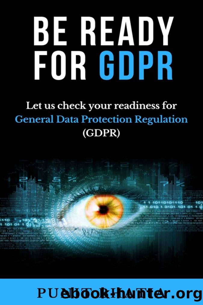Be Ready for GDPR: Let us check your readiness for General Data Protection Regulation (GDPR) by Punit Bhatia