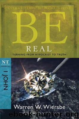 Be Real (1 John) by Warren W. Wiersbe