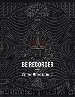 Be Recorder by Carmen Giménez Smith