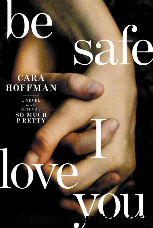 Be Safe I Love You: A Novel by Hoffman Cara