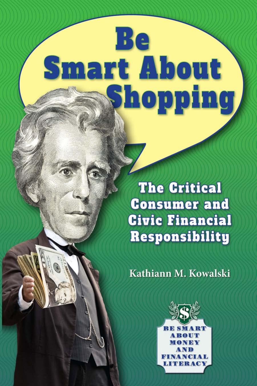 Be Smart about Shopping : The Critical Consumer and Civic Financial Responsibility by Kathiann M. Kowalski
