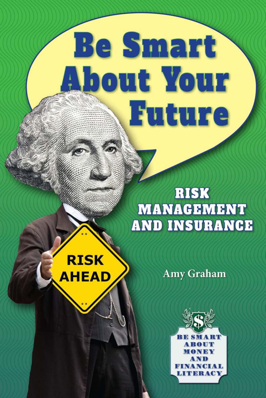 Be Smart about Your Future : Risk Management and Insurance by Amy Graham