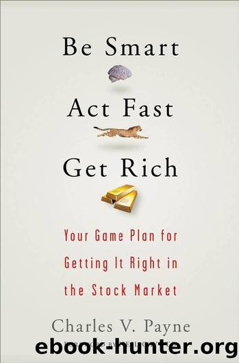 Be Smart, Act Fast, Get Rich : Your Game Plan for Getting It Right in the Stock Market by Payne Charles V