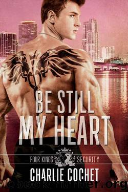 Be Still My Heart: Four Kings Security Book Two by Charlie Cochet