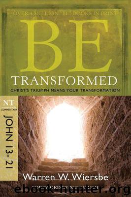 Be Transformed (John 13-21) by Warren W. Wiersbe