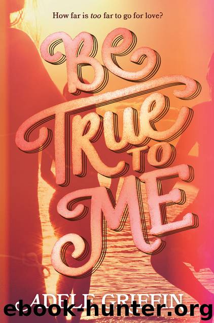 Be True to Me by Adele Griffin