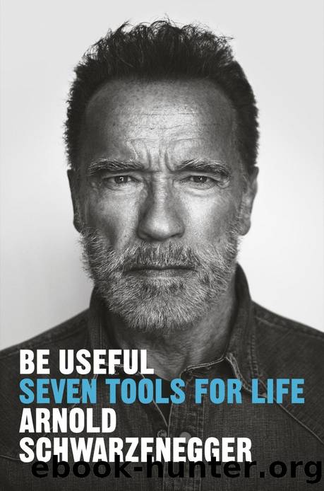 Be Useful: Seven Tools for Life by Arnold Schwarzenegger