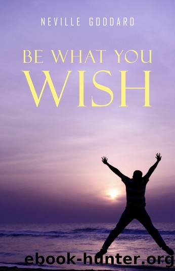 Be What You Wish by Neville Goddard