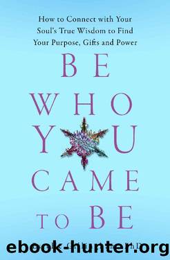 Be Who You Came To Be: How to Connect with your Soul's True Wisdom to Find Your Purpose, Gifts and Power by Estelle Gillingham