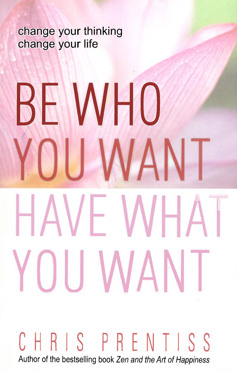 Be Who You Want Have What You Want by Chris Prentiss