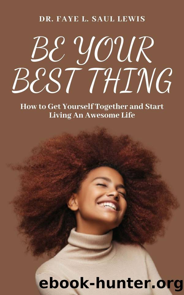 Be Your Best Thing: How to Get Yourself Together and Start Living An Awesome Life by Saul-Lewis Dr. Faye L