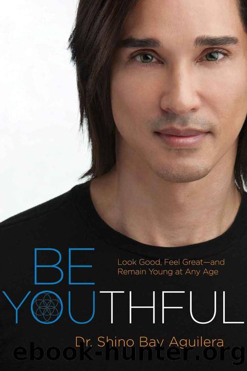 Be Youthful: Look Good, Feel Great—and Remain Young at Any Age by Shino Bay Aguilera & Loren Psaltis