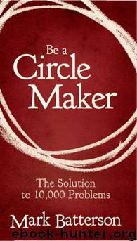 Be a Circle Maker: The Solution to 10,000 Problems by Batterson Mark
