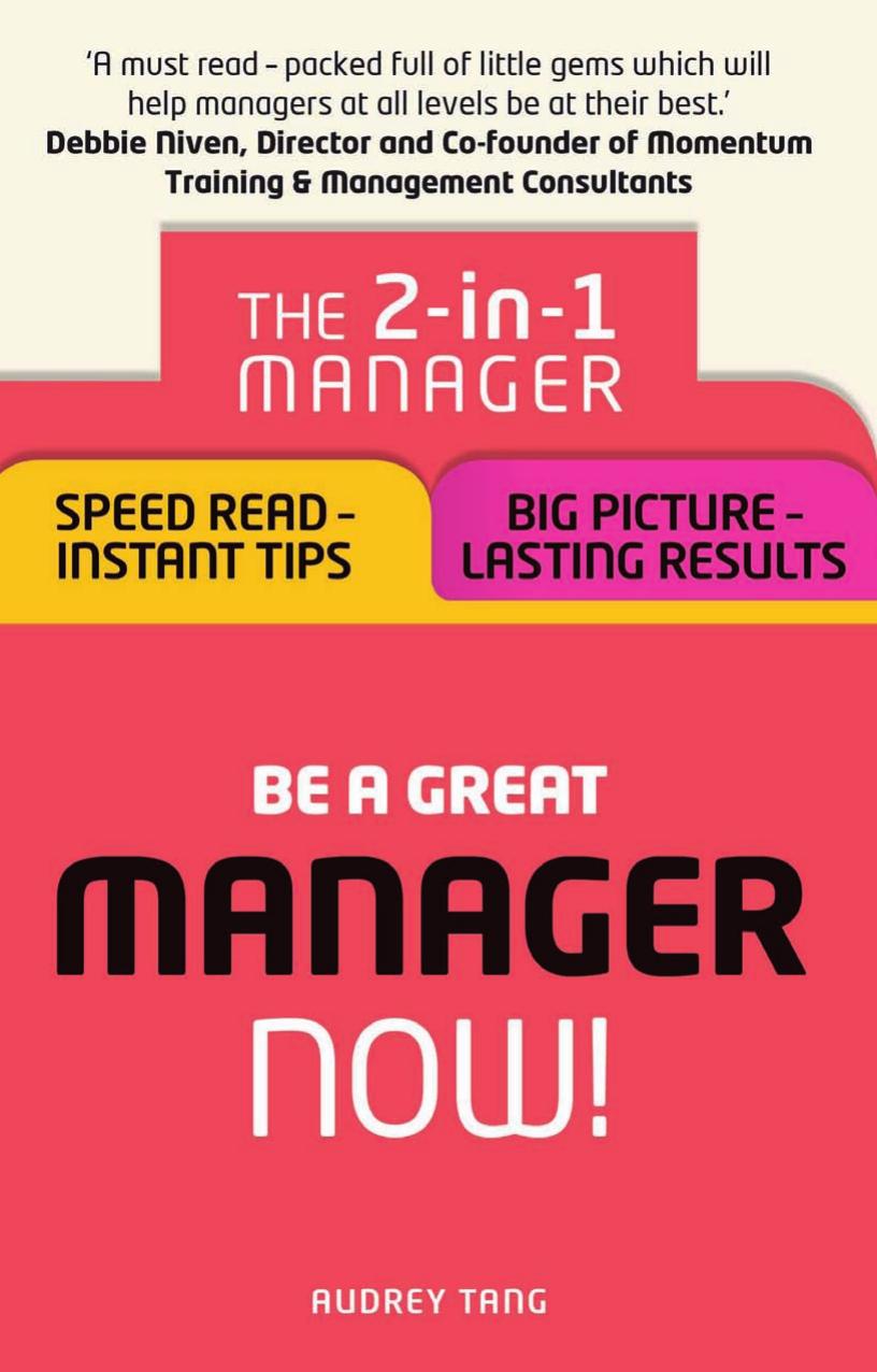 Be a Great Manager Now!: The 2-in-1 Manager: Speed Read - Instant Tips; Big Picture - Lasting Results by Audrey Tang